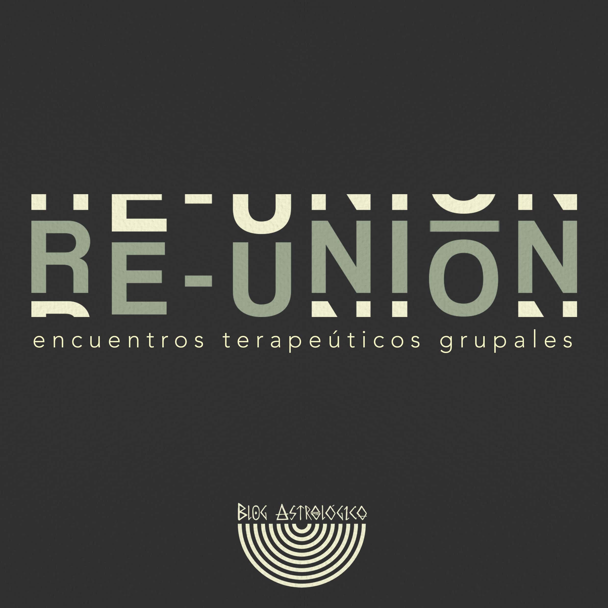 RE-UNIŌN | ENCUENTROS TERAPÉUTICOS GRUPALES